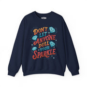 Don't Let Anyone Dull Your Sparkle | Mental Health Sweatshirt - Self - Care Shirts
