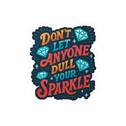 Don't Let Anyone Dull Your Sparkle Sticker - Self - Care Shirts