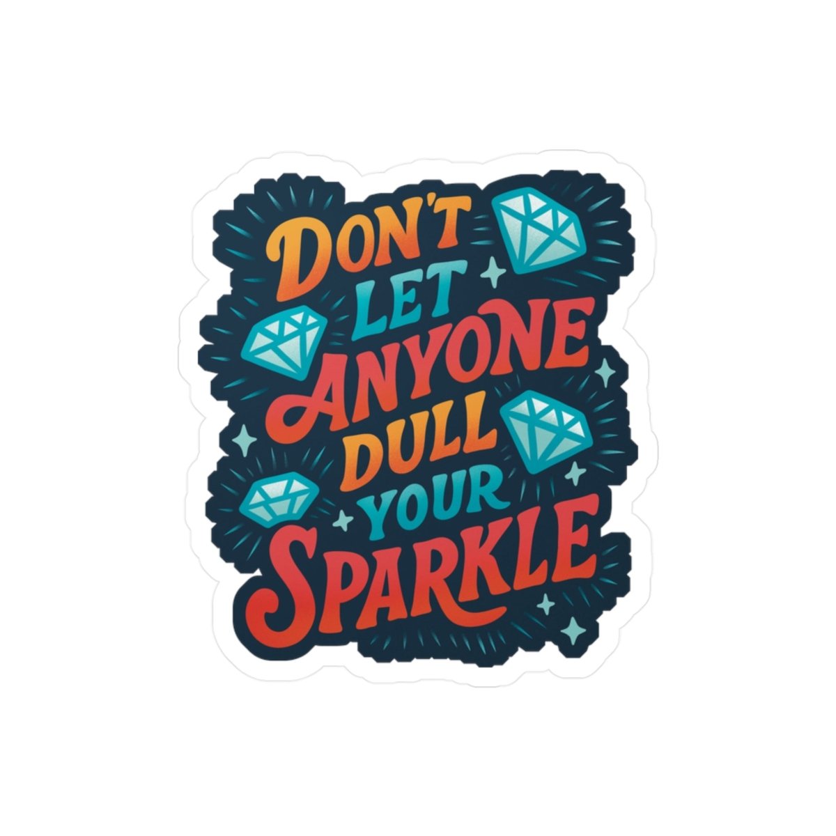 Don't Let Anyone Dull Your Sparkle Sticker - Self - Care Shirts