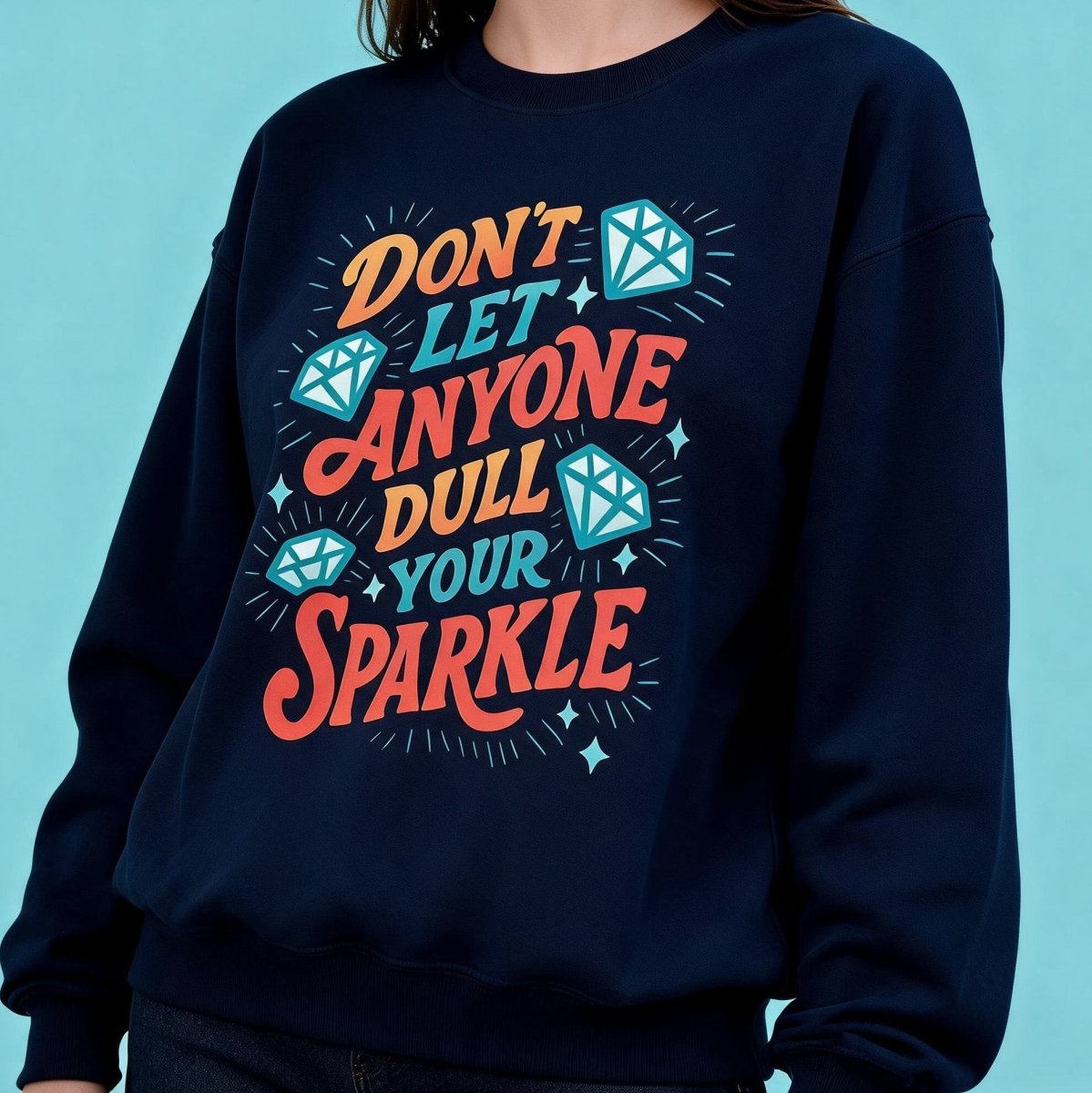Don't Let Anyone Dull Your Sparkle Sweatshirt - Self-Care Shirts