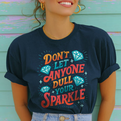 Don't Let Anyone Dull Your Sparkle T-Shirt - Self - Care Shirts