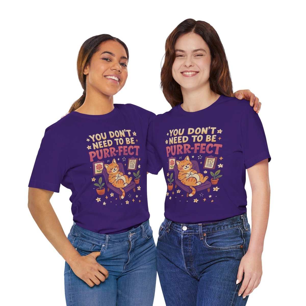 Don't Need to be Purr - fect Cat | Mental Health Shirt - Self - Care Shirts