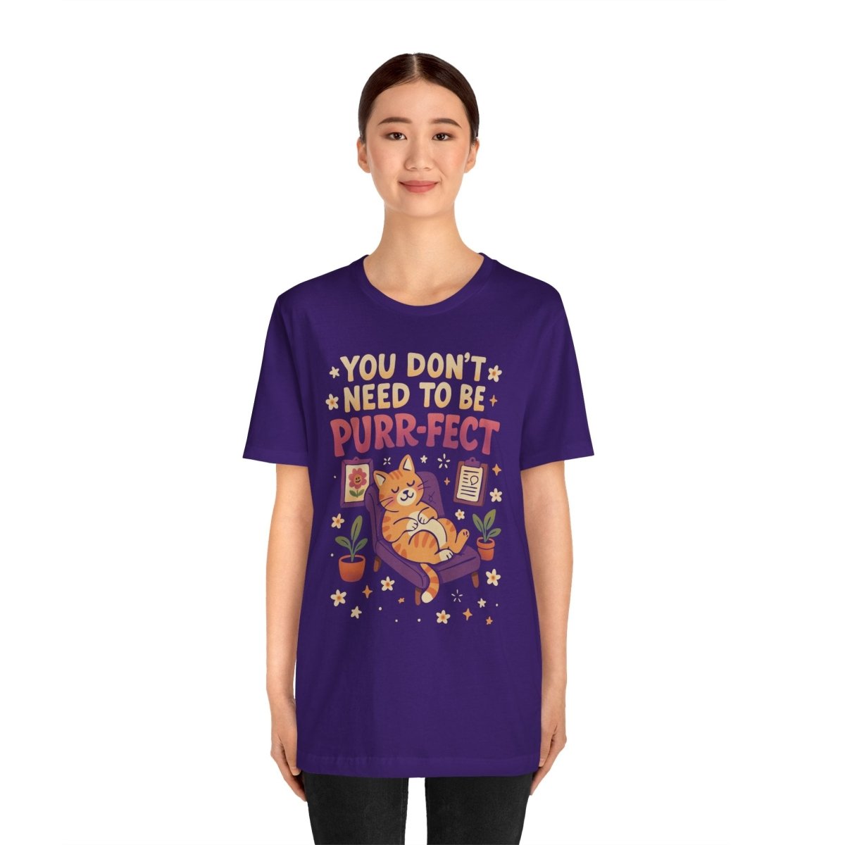 Don't Need to be Purr - fect Cat | Mental Health Shirt - Self - Care Shirts