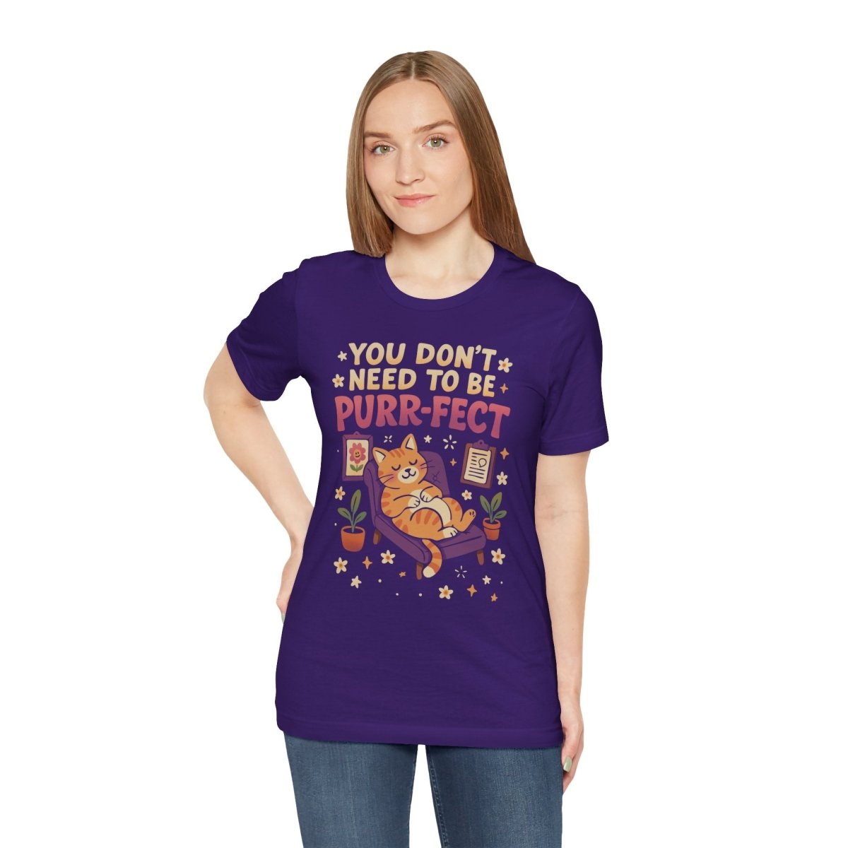 Don't Need to be Purr - fect Cat | Mental Health Shirt - Self - Care Shirts