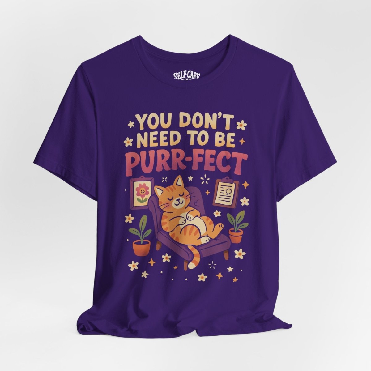 Don't Need to be Purr - fect Cat | Mental Health Shirt - Self - Care Shirts