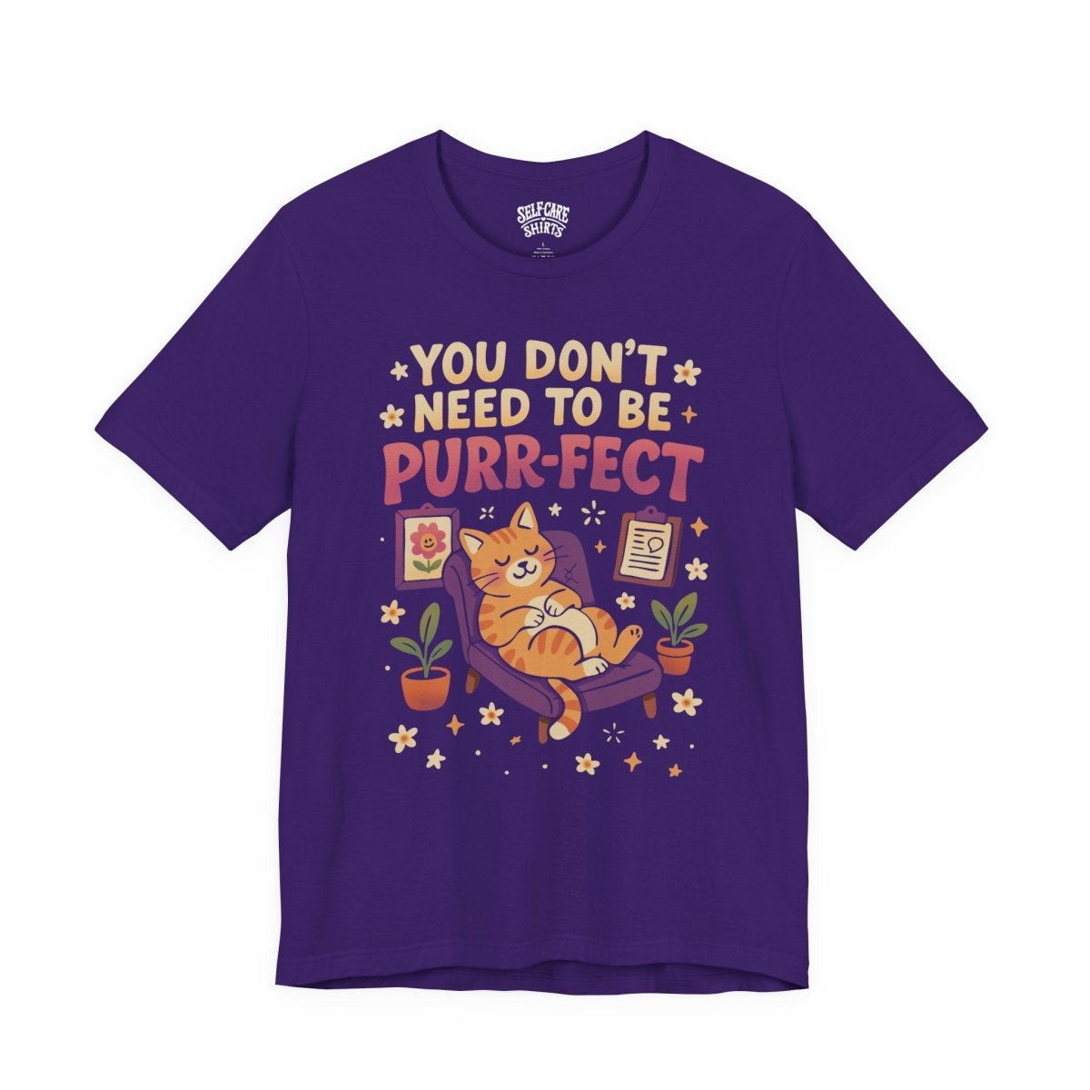 Don't Need to be Purr - fect Cat | Mental Health Shirt - Self - Care Shirts
