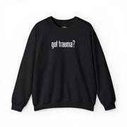 Embroidered Got Trauma? Sweatshirt - Self - Care Shirts
