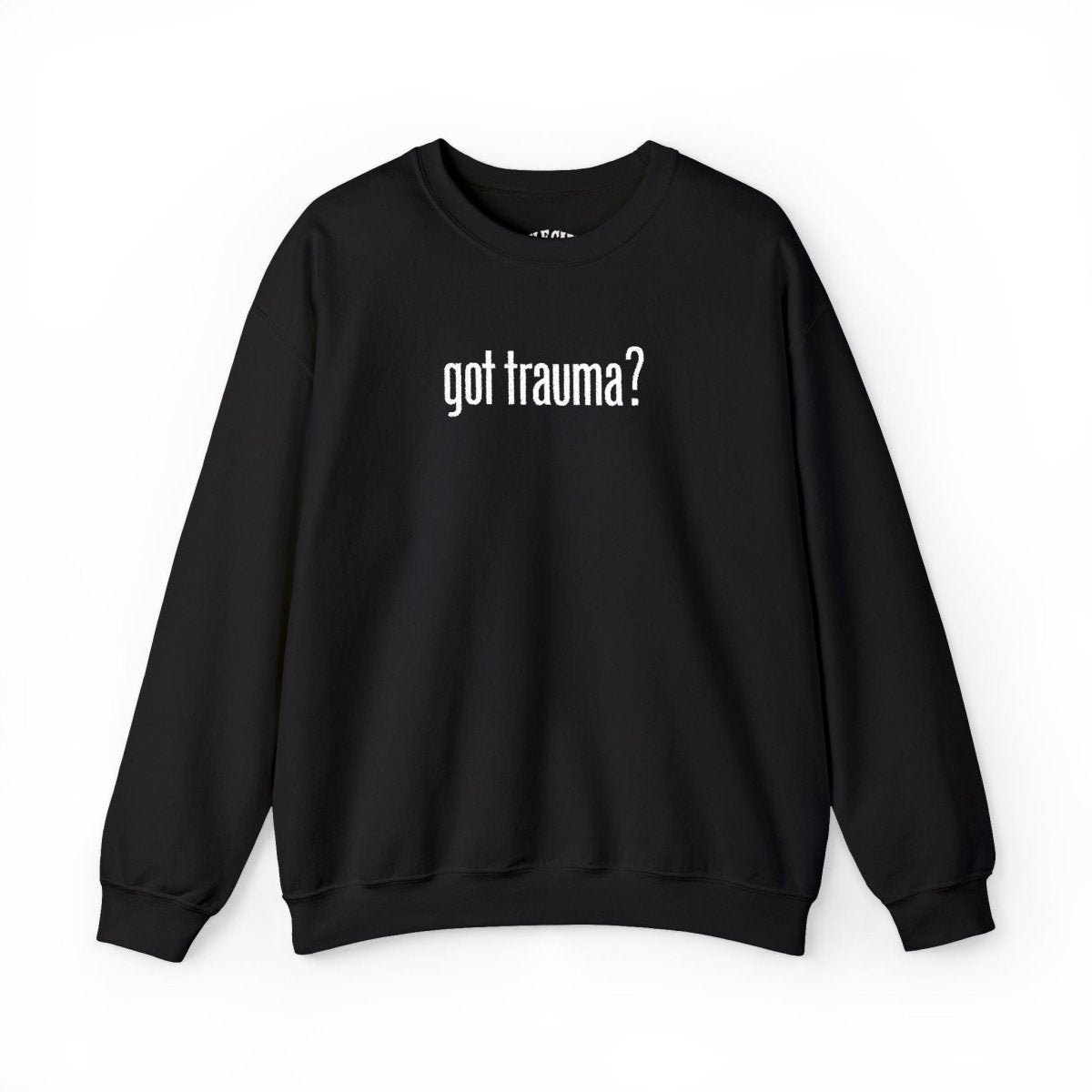 Embroidered Got Trauma? Sweatshirt - Self - Care Shirts