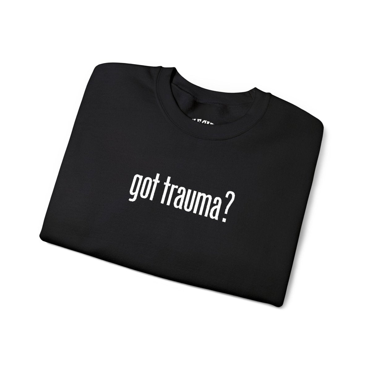 Embroidered Got Trauma? Sweatshirt - Self - Care Shirts