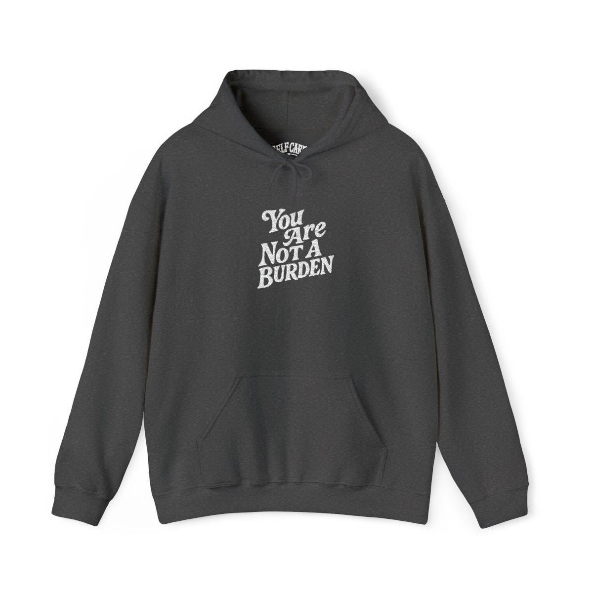 Embroidered You Are Not A Burden Hoodie - Self - Care Shirts