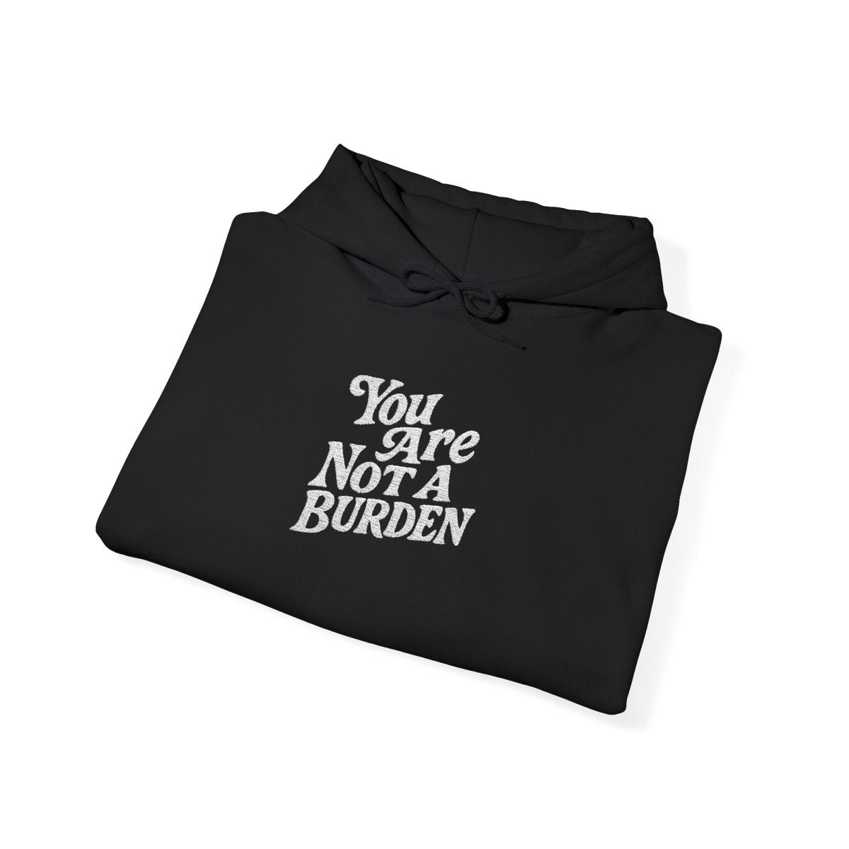 Embroidered You Are Not A Burden Hoodie - Self - Care Shirts