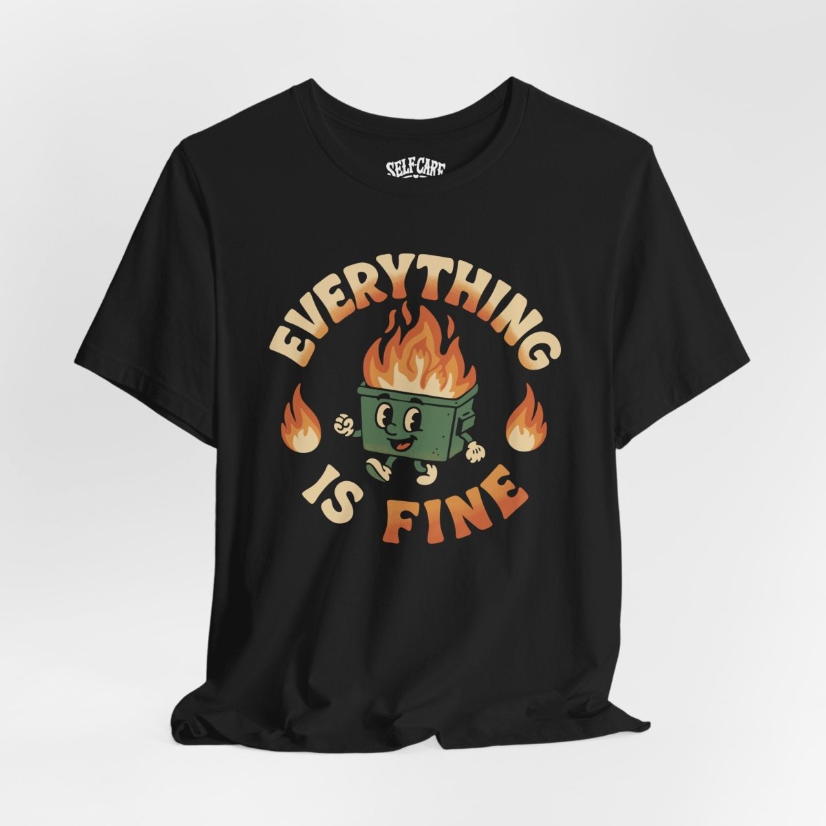 Everything Is Fine Dumpster Fire Shirt - Self - Care Shirts