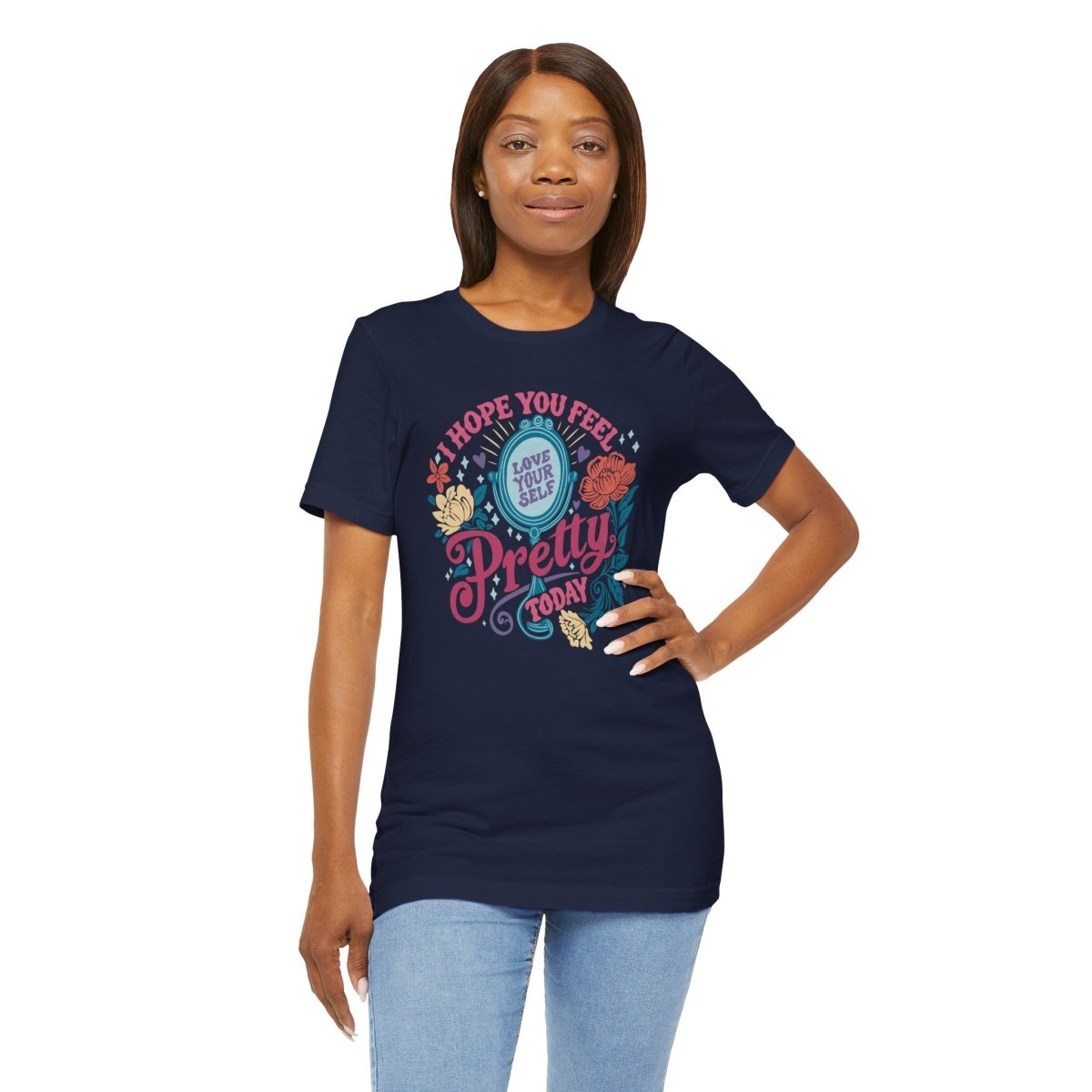 Feel Pretty Today | Mental Health Shirt - Self - Care Shirts