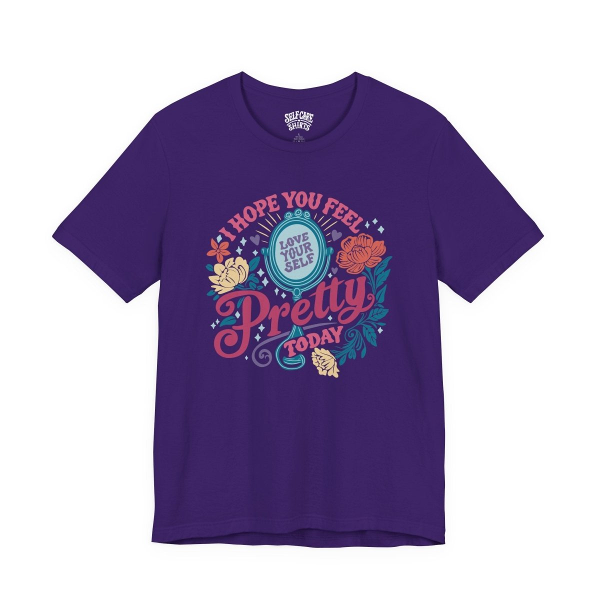 Feel Pretty Today | Mental Health Shirt - Self - Care Shirts