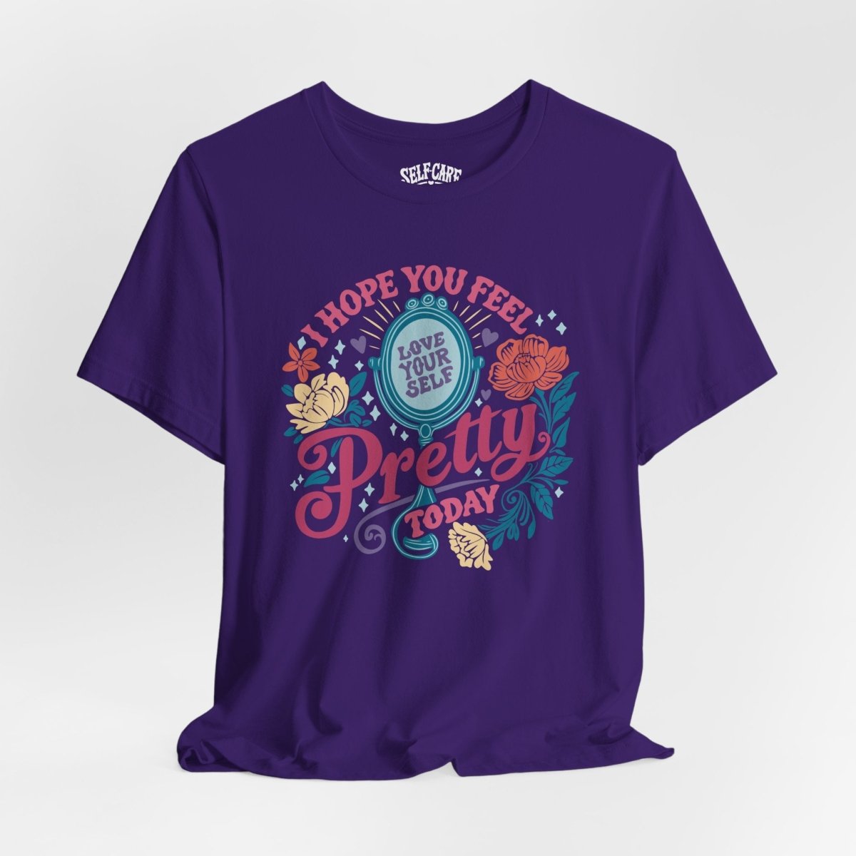 Feel Pretty Today | Mental Health Shirt - Self - Care Shirts