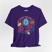 Feel Pretty Today | Mental Health Shirt - Self - Care Shirts
