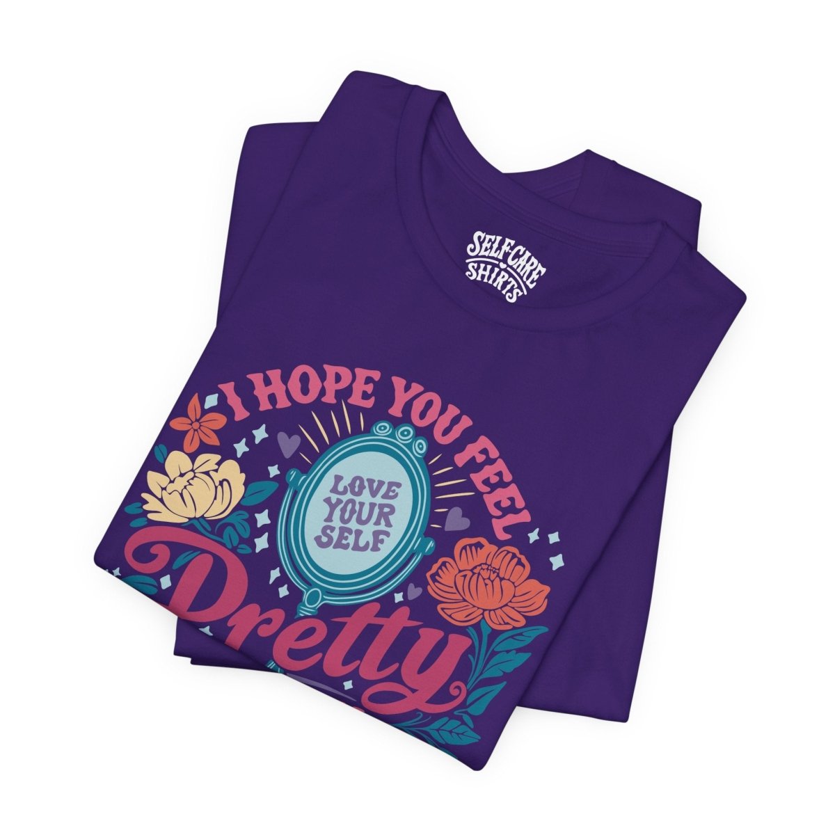 Feel Pretty Today | Mental Health Shirt - Self - Care Shirts
