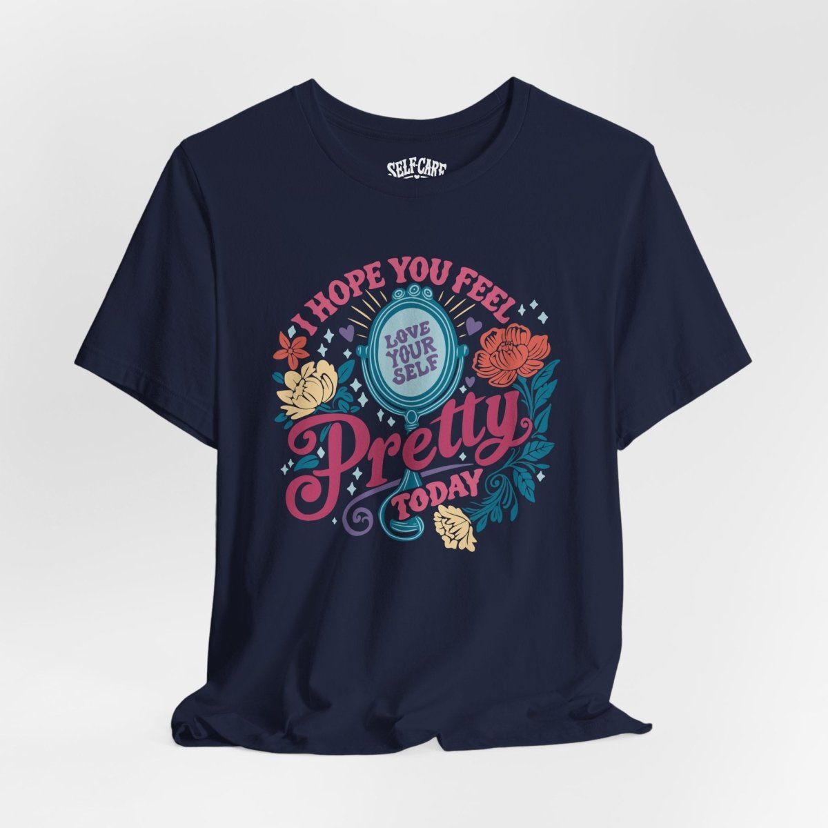 Feel Pretty Today | Mental Health Shirt - Self - Care Shirts