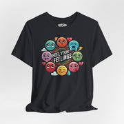 Feel Your Feelings | Mental Health Shirt - Self - Care Shirts