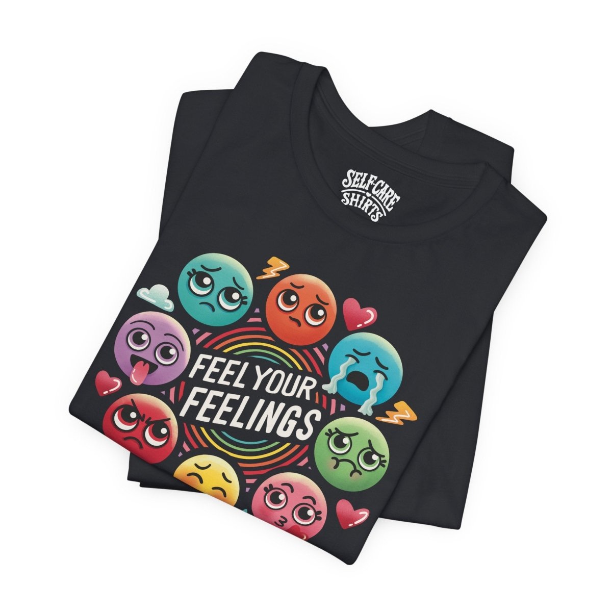 Feel Your Feelings | Mental Health Shirt - Self - Care Shirts