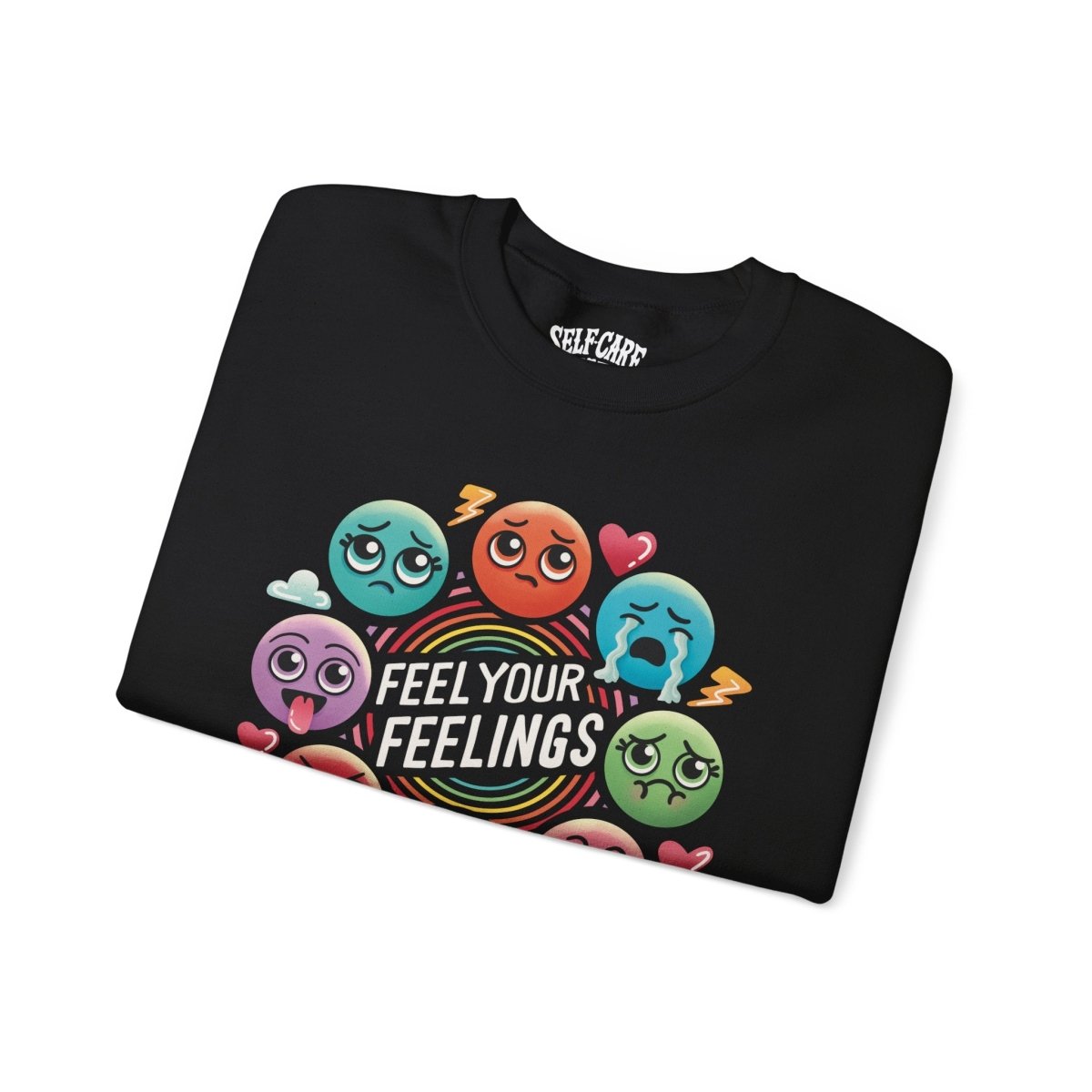 Feel Your Feelings | Mental Health Sweatshirt - Self - Care Shirts