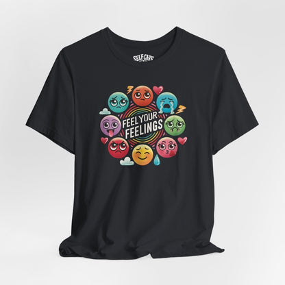 Feel Your Feelings Shirt - Self - Care Shirts