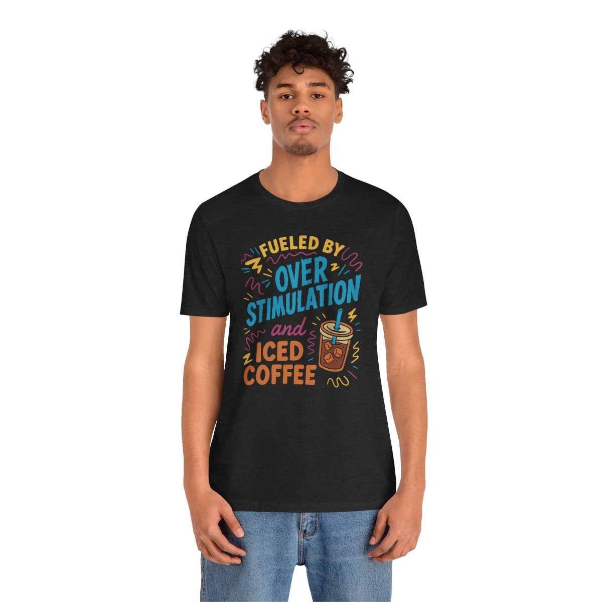Fueled by Overstimulation and Iced Coffee | Mental Health Shirt - Self - Care Shirts