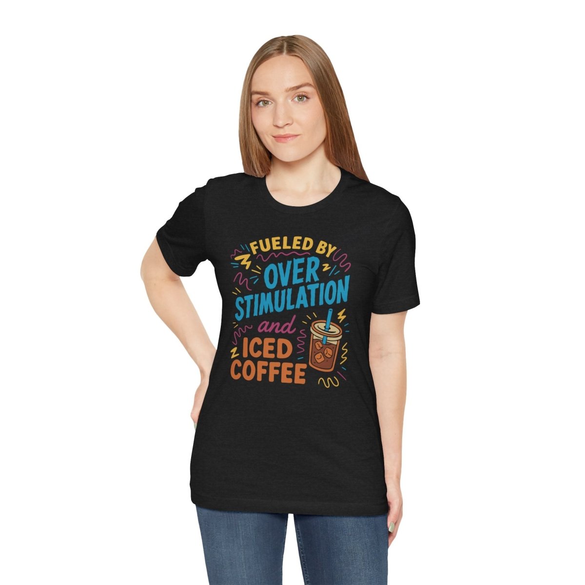 Fueled by Overstimulation and Iced Coffee | Mental Health Shirt - Self - Care Shirts