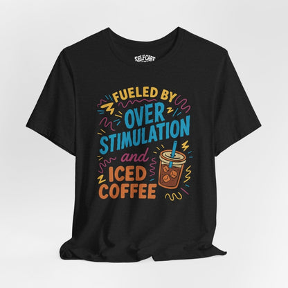 Fueled by Overstimulation and Iced Coffee | Mental Health Shirt - Self - Care Shirts