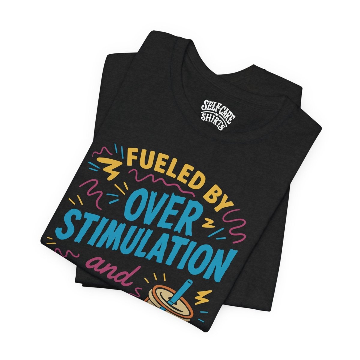 Fueled by Overstimulation and Iced Coffee | Mental Health Shirt - Self - Care Shirts