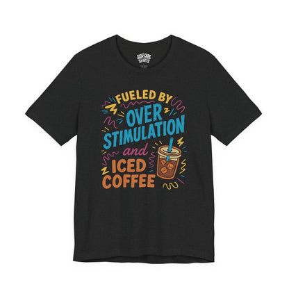 Fueled by Overstimulation and Iced Coffee | Mental Health Shirt - Self - Care Shirts