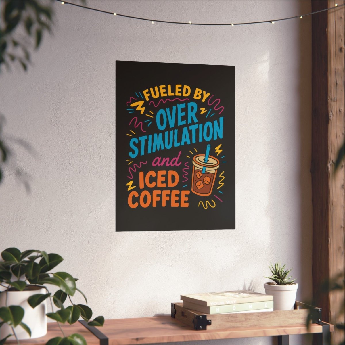 Fueled by Overstimulation and Iced Coffee Poster - Self - Care Shirts