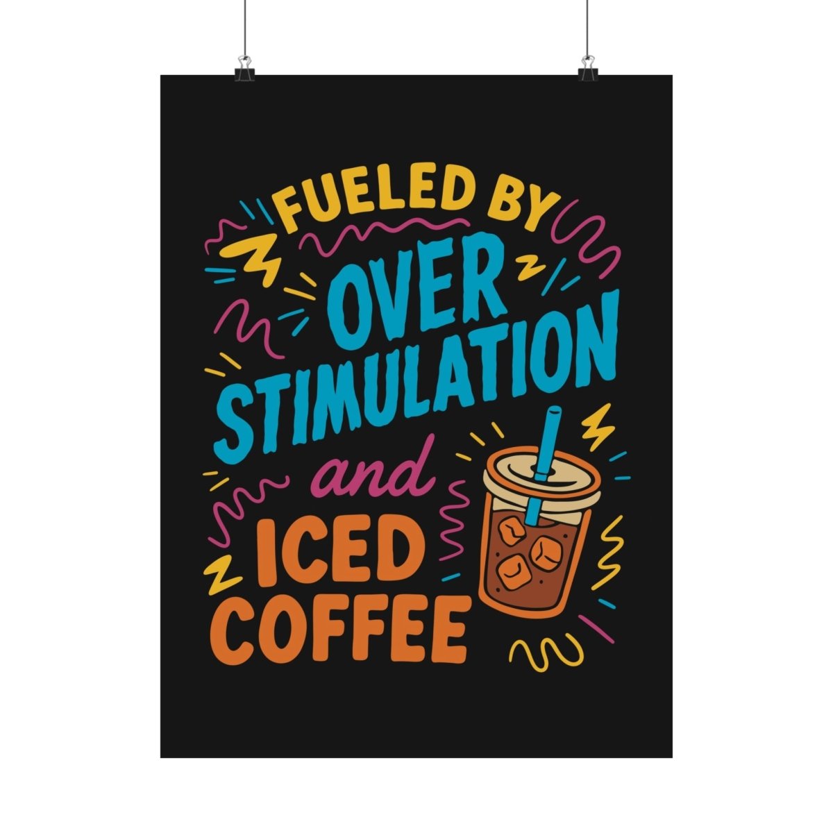 Fueled by Overstimulation and Iced Coffee Poster - Self - Care Shirts