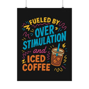 Fueled by Overstimulation and Iced Coffee funny ADHD mental health poster - 18x24 - Self-Care Shirts