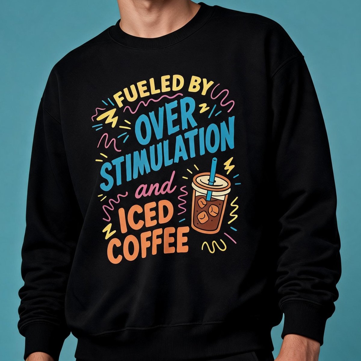 Fueled by Overstimulation and Iced Coffee Sweatshirt - Self-Care Shirts