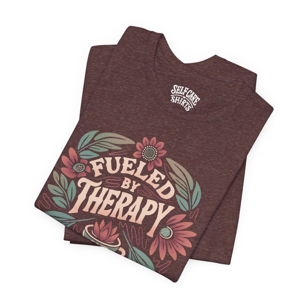 Fueled by Therapy and Coffee | Mental Health Shirt - Self - Care Shirts