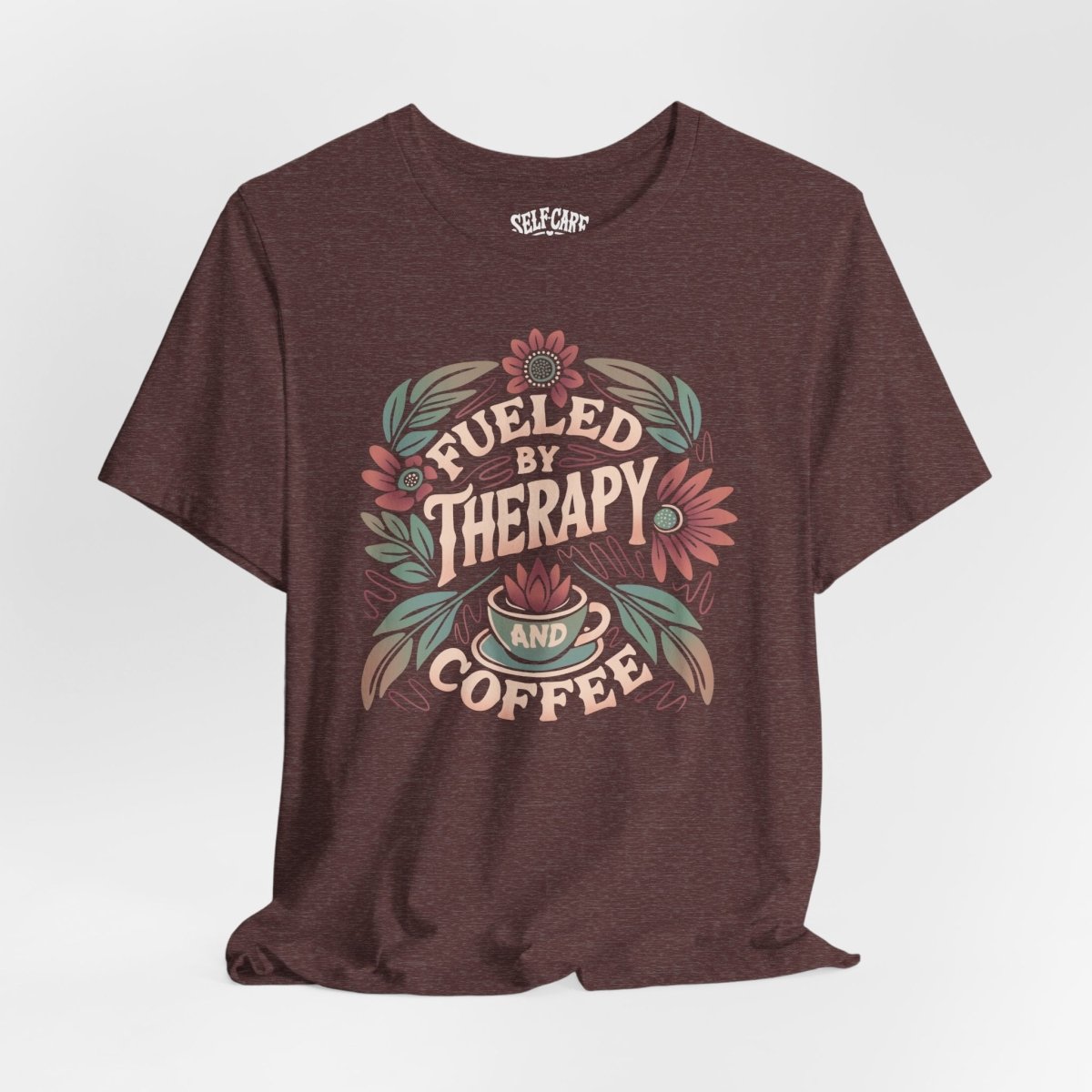 Fueled by Therapy and Coffee | Mental Health Shirt - Self - Care Shirts