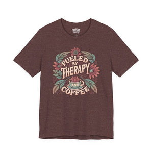 Fueled by Therapy and Coffee | Mental Health Shirt - Self - Care Shirts