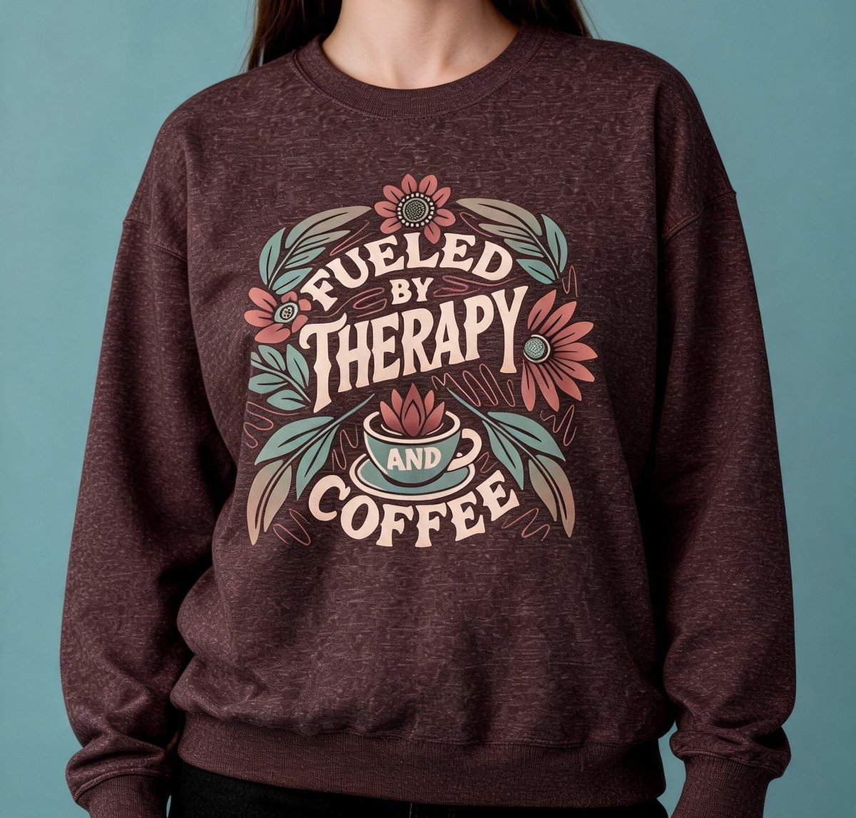Fueled by Therapy and Coffee Sweatshirt - Self-Care Shirts