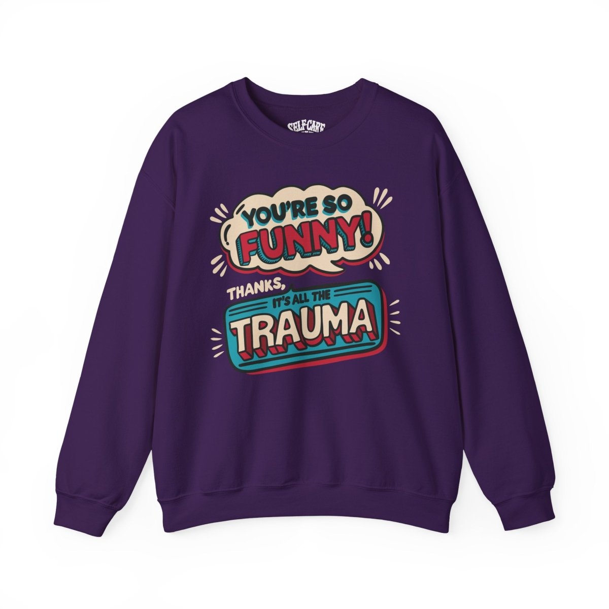 Funny Trauma Sweatshirt - Self - Care Shirts