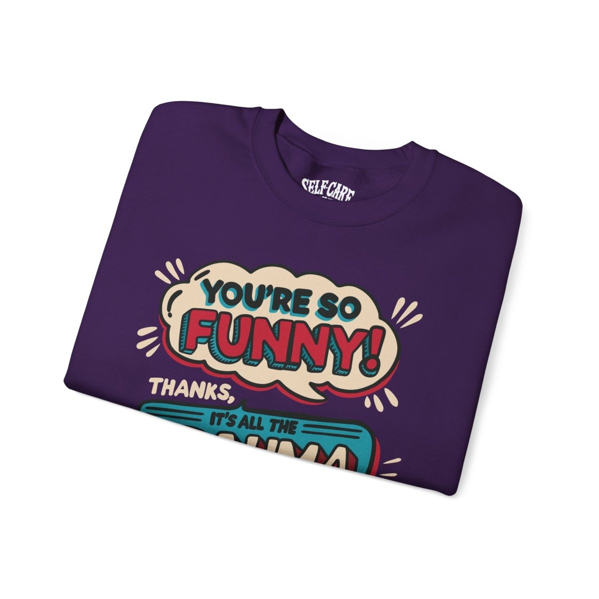 Funny Trauma Sweatshirt - Self - Care Shirts