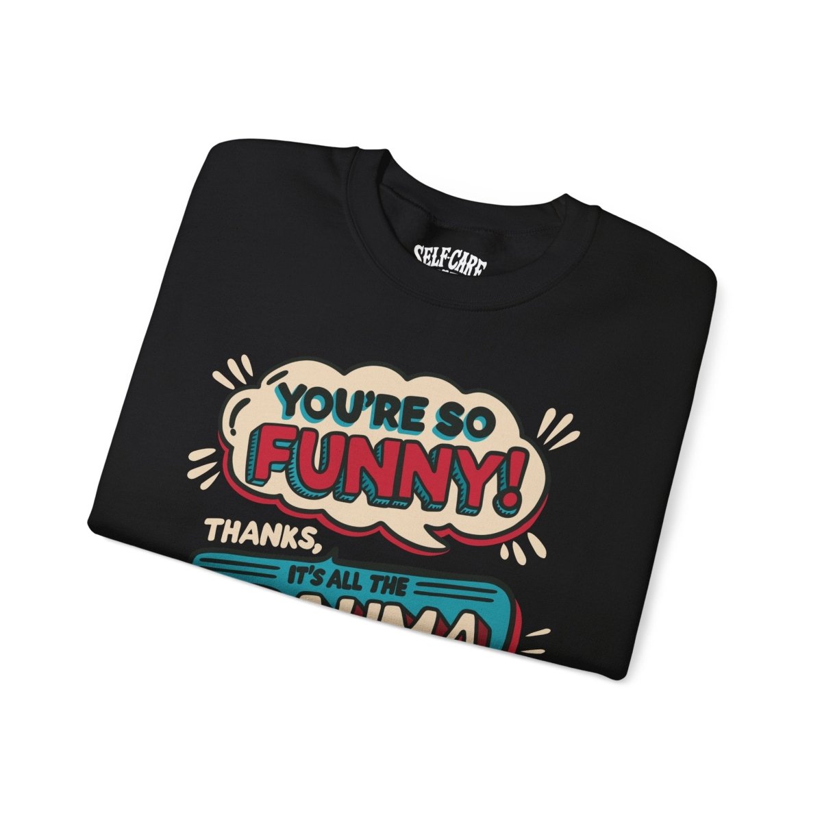 Funny Trauma Sweatshirt - Self - Care Shirts