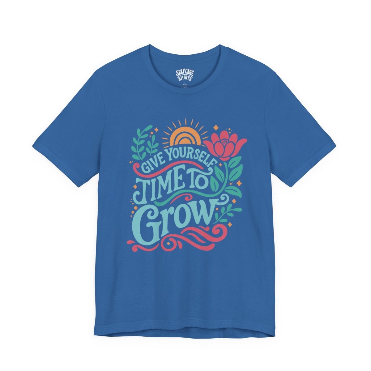 Give Yourself Time to Grow | Mental Health Shirt - Self - Care Shirts