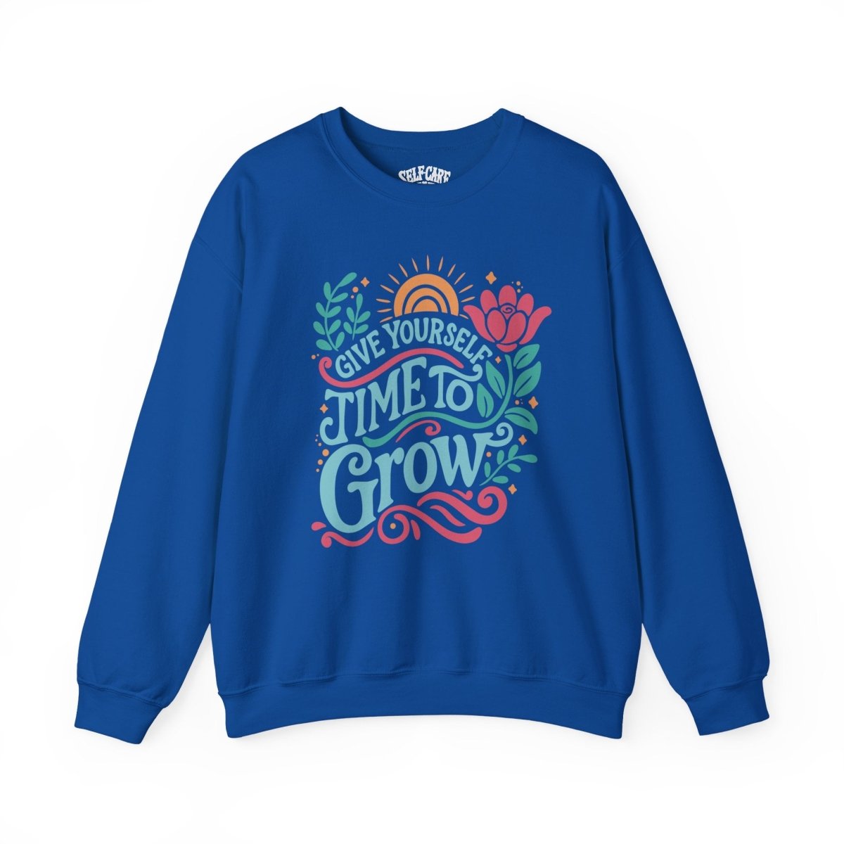 Give Yourself Time to Grow | Mental Health Sweatshirt - Self - Care Shirts