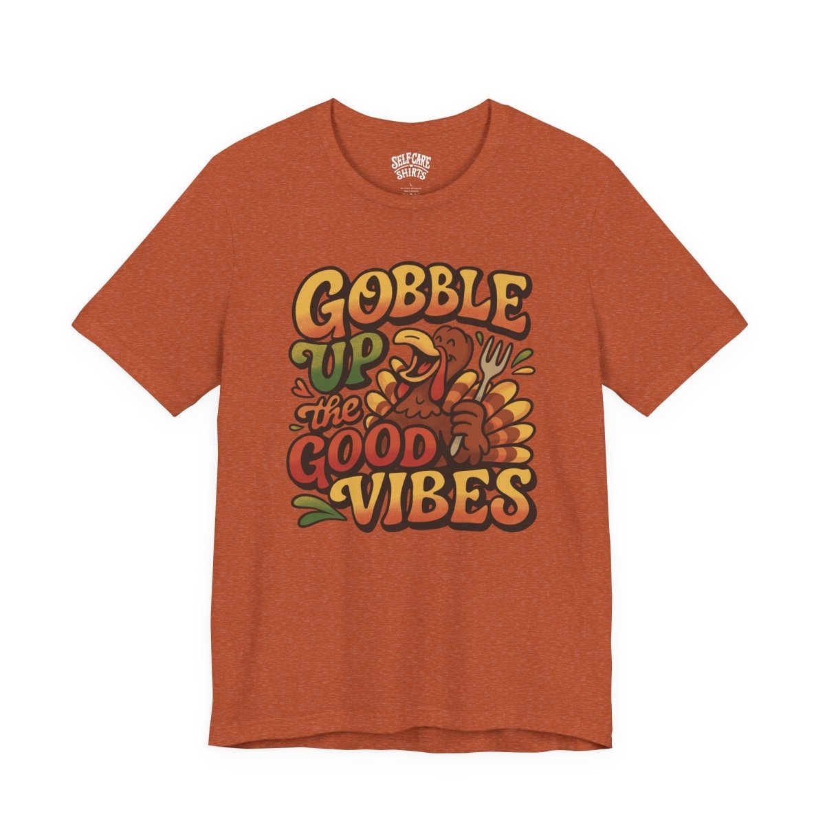 Gobble Up the Good Vibes | Mental Health Shirt - Self - Care Shirts