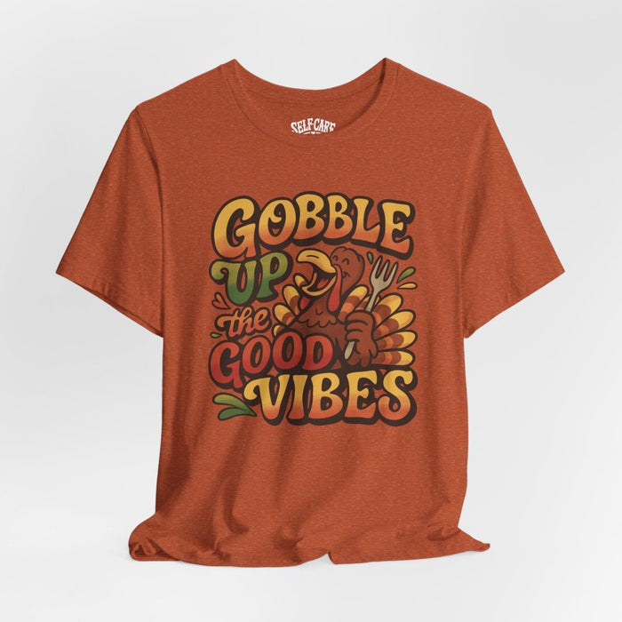 Gobble Up the Good Vibes funny fall Thanksgiving mental health shirt - hand-drawn design - Self-Care Shirts