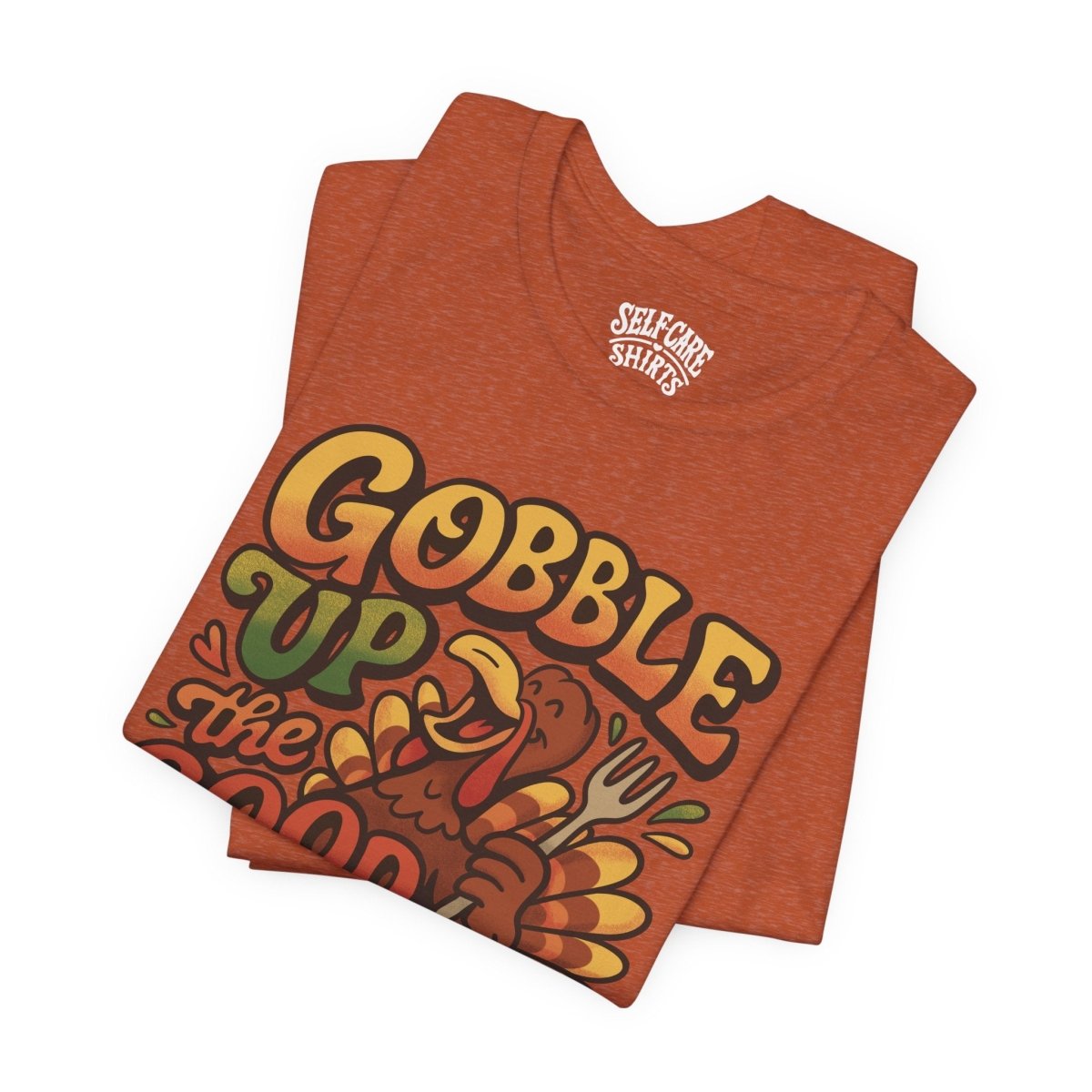 Gobble Up the Good Vibes | Mental Health Shirt - Self - Care Shirts