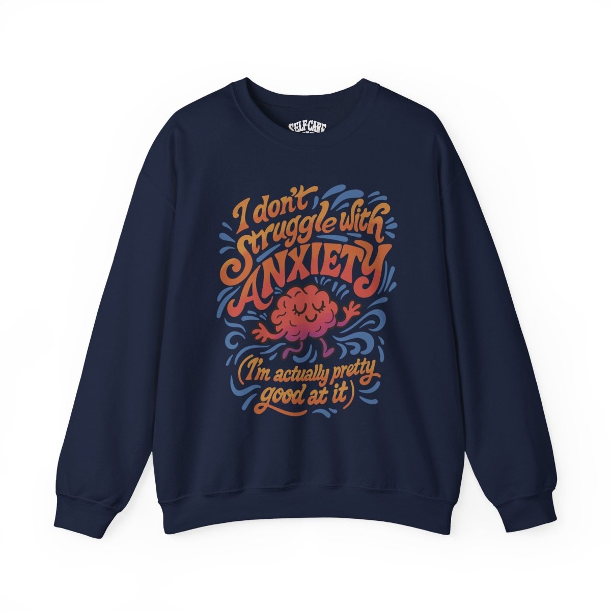 Good at Anxiety | Mental Health Sweatshirt - Self - Care Shirts