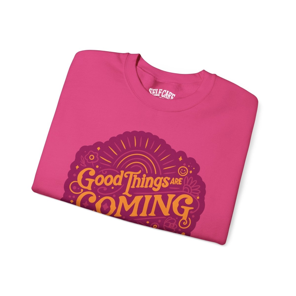 Good Things Are Coming Sweatshirt - Self-Care Shirts for mental health