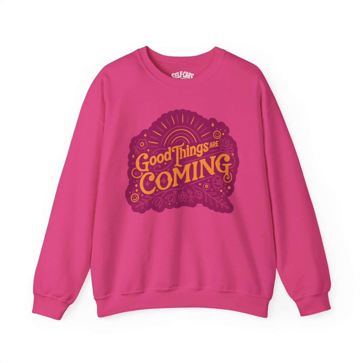 Good Things Are Coming Sweatshirt - Self-Care Shirts for mental health